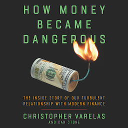 Icon image How Money Became Dangerous: The Inside Story of our Turbulent Relationship with Modern Finance