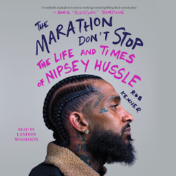 Icon image The Marathon Don't Stop: The Life and Times of Nipsey Hussle
