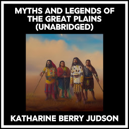 Obraz ikony: MYTHS AND LEGENDS OF THE GREAT PLAINS (UNABRIDGED)