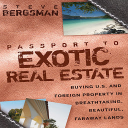 Icon image Passport to Exotic Real Estate: Buying U.S. And Foreign Property In Breath-Taking, Beautiful, Faraway Lands