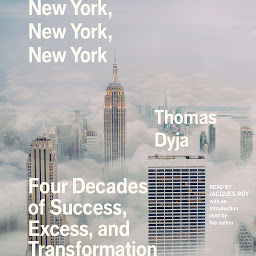 Icon image New York, New York, New York: Four Decades of Success, Excess, and Transformation
