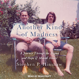 Icon image Another Kind of Madness: A Journey Through the Stigma and Hope of Mental Illness