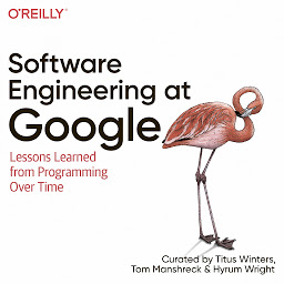 Icon image Software Engineering at Google: Lessons Learned from Programming Over Time: Newly adapted for audiobook listeners.