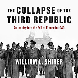 Icon image The Collapse of the Third Republic: An Inquiry into the Fall of France in 1940