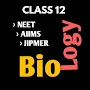 CLASS 12 BIOLOGY - FOR NEET