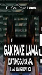 DJ Gak Pake Lama