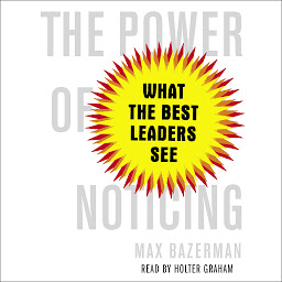 Icon image The Power of Noticing: What the Best Leaders See