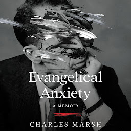Icon image Evangelical Anxiety: A Memoir