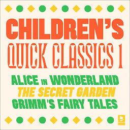 Icon image Quick Classics Collection: Children’s 1: Alice in Wonderland, The Secret Garden, Grimm's Fairy Tales
