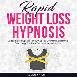 Icon image Rapid Weight Loss Hypnosis: Guided & Self-Hypnosis For Burning Fat, Overcoming Insomnia, Deep sleep, Positive Affirmations & Meditations