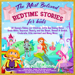 Icon image The Most Beloved Bedtime Stories for kids: 30 Aesop’s Fables for Children, Little Red Riding Hood, Snow White, Rapunzel, Beauty and the Beast, Hensel & Gretel, Cinderella, Little Mermaid and Many More