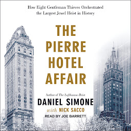 Icon image The Pierre Hotel Affair: How Eight Gentleman Thieves Orchestrated the Largest Jewel Heist in History