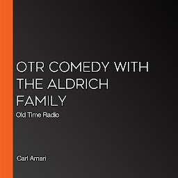 Icon image OTR Comedy with the Aldrich Family: Old Time Radio