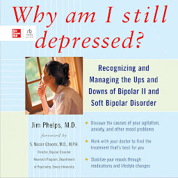 Icon image Why Am I Still Depressed?: Recognizing and Managing the Ups and Downs of Bipolar II and Soft Bipolar Disorder