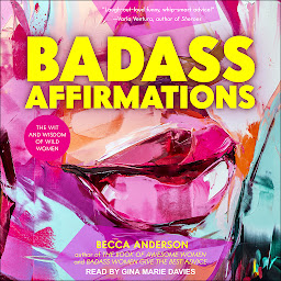 Icon image Badass Affirmations: The Wit and Wisdom of Wild Women