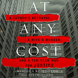 Icon image At Any Cost: A Father's Betrayal, a Wife's Murder, and a Ten-Year War for Justice