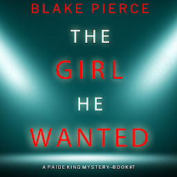Icon image The Girl He Wanted (A Paige King FBI Suspense Thriller—Book 7)