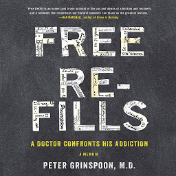 Icon image Free Refills: A Doctor Confronts His Addiction