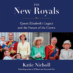 Icon image The New Royals: Queen Elizabeth's Legacy and the Future of the Crown