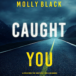Icon image Caught You (A Rylie Wolf FBI Suspense Thriller—Book Two)