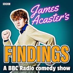 Icon image James Acaster’s Findings: A BBC Radio comedy show