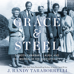 Image de l'icône Grace & Steel: Dorothy, Barbara, Laura, and the Women of the Bush Dynasty