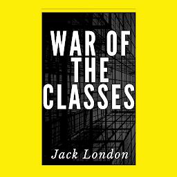 Symbolbild für War Of The Classes: Popular Books by Jack London : All times Bestseller Demanding Books