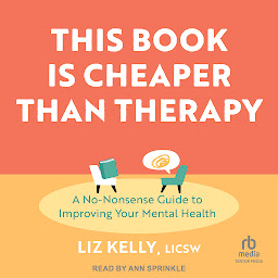 Icon image This Book Is Cheaper Than Therapy: A No-nonsense Guide to Improving Your Mental Health