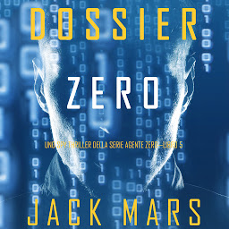Icon image Dossier Zero (Uno spy thriller della serie Agente Zero—Libro #5)