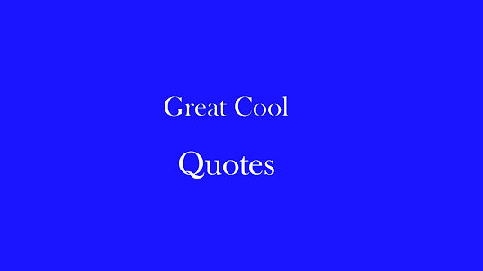 Great cool Quotes