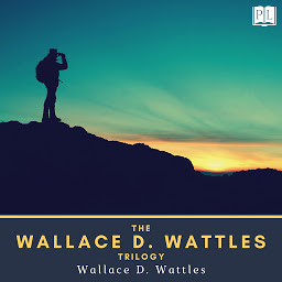 Icon image The Wallace D. Wattles Trilogy: The Science of Getting Rich, The Science of Being Great & The Science of Being Well