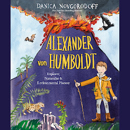 Icon image Alexander von Humboldt: Explorer, Naturalist & Environmental Pioneer