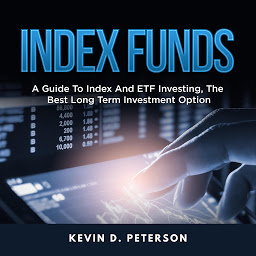 Icon image Index Funds: A Guide To Index And ETF Investing, The Best Long Term Investment Option