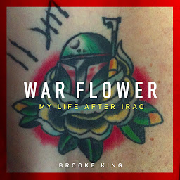 Icon image War Flower: My Life after Iraq