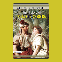 Icon image The History of Troilus and Cressida: The History of Troilus and Cressida: William Shakespeare Explores Love and War – Audiobook