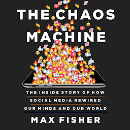 Icon image The Chaos Machine: The Inside Story of How Social Media Rewired Our Minds and Our World