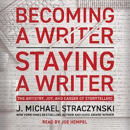 Icon image Becoming a Writer, Staying a Writer: The Artistry, Joy, and Career of Storytelling