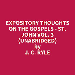 Icon image Expository Thoughts on the Gospels - St. John Vol. 3 (Unabridged): optional
