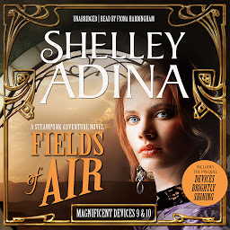 Icon image Fields of Air: A Steampunk Adventure Novel, plus Bonus 3-Hour Prequel Devices Brightly Shining