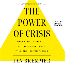 Icon image The Power of Crisis: How Three Threats – and Our Response – Will Change the World