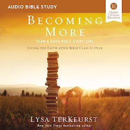 Icon image Becoming More Than a Good Bible Study Girl: Audio Bible Studies: Living the Faith after Bible Class Is Over