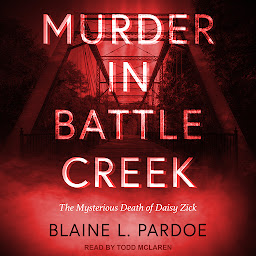 Icon image Murder in Battle Creek: The Mysterious Death of Daisy Zick
