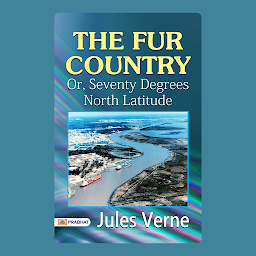Icon image The Fur Country: Or, Seventy Degrees North Latitude – Audiobook: The Fur Country: Jules Verne's Arctic Adventure in the Canadian Wilderness