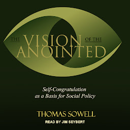 Icon image The Vision of the Anointed: Self-congratulation as a Basis for Social Policy
