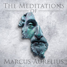Icon image The Meditations of Marcus Aurelius: An Emperor's Advice on Crafting a Life of Virtue, Honor, Harmony, and Happiness
