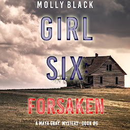 Icon image Girl Six: Forsaken (A Maya Gray FBI Suspense Thriller—Book 6)