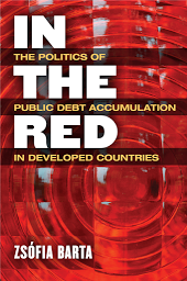 Icon image In the Red: The Politics of Public Debt Accumulation in Developed Countries