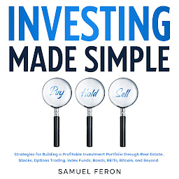 Icon image Investing Made Simple: Strategies for Building a Profitable Investment Portfolio through Real Estate, Stocks, Options Trading, Index Funds, Bonds, REITs, Bitcoin, and Beyond.