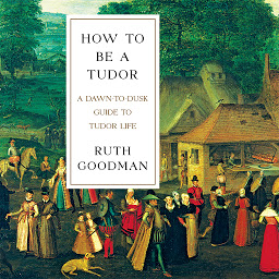 Piktogramos vaizdas („How to Be a Tudor: A Dawn-to-Dusk Guide to Tudor Life“)