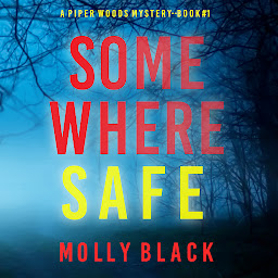 Obraz ikony: Somewhere Safe (A Piper Woods FBI Suspense Thriller—Book One)